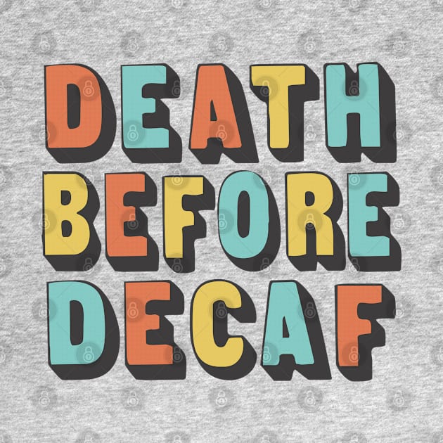 Death Before Decaf / Original Coffee Lover Gift by DankFutura